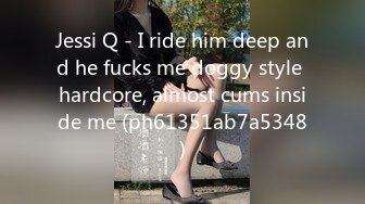 Jessi Q - I ride him deep and he fucks me doggy style hardcore, almost cums inside me (ph61351ab7a5348)